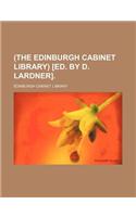 (The Edinburgh Cabinet Library) [Ed. by D. Lardner].