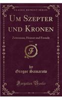 Um Szepter Und Kronen, Vol. 1: Zeitroman; Heimat Und Fremde (Classic Reprint)
