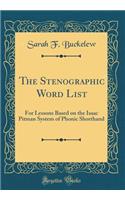 The Stenographic Word List: For Lessons Based on the Isaac Pitman System of Phonic Shorthand (Classic Reprint)