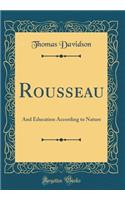 Rousseau: And Education According to Nature (Classic Reprint)