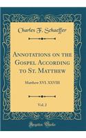 Annotations on the Gospel According to St. Matthew, Vol. 2: Matthew XVI. XXVIII (Classic Reprint)