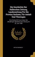 Die Geschichte Der Halleschen Zeitung, Landeszeitung Für Die Provinz Sachsen, Für Anhalt Und Thüringen