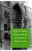 Popular Preaching and Religious Authority in the Medieval Islamic Near East