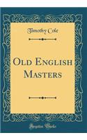 Old English Masters (Classic Reprint)