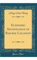 Economic Significance of Railway Location (Classic Reprint)