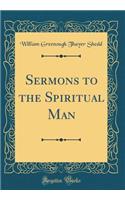 Sermons to the Spiritual Man (Classic Reprint)