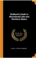 Hubbard's Guide to Moosehead Lake and Northern Maine