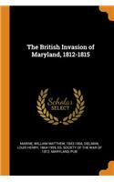 The British Invasion of Maryland, 1812-1815