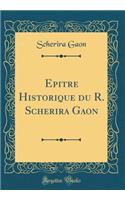 Epitre Historique du R. Scherira Gaon (Classic Reprint)
