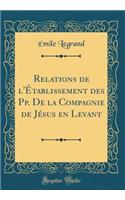 Relations de l'Établissement des Pp. De la Compagnie de Jésus en Levant (Classic Reprint)