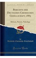 Berichte Der Deutschen Chemischen Gesellschaft, 1885, Vol. 18