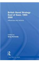 British Naval Strategy East of Suez, 1900-2000