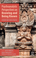 Psychoanalytic Perspectives on Knowing and Being Known
