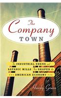 The Company Town: The Industrial Edens and Satanic Mills That Shaped the American Economy(English)