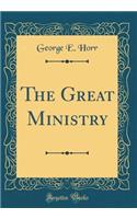 The Great Ministry (Classic Reprint)