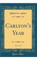 Carlyon's Year, Vol. 1 of 2 (Classic Reprint)