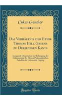 Das Verhï¿½ltnis Der Ethik Thomas Hill Greens Zu Derjenigen Kants: Inaugural-Dissertation Zur Erlangung Der Doktorwï¿½rde Der Hohen Philosophischen Fakultï¿½t Der Universitï¿½t Leipzig (Classic Reprint)