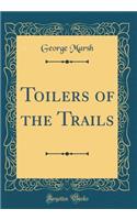 Toilers of the Trails (Classic Reprint)