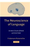 The Neuroscience of Language: On Brain Circuits of Words and Serial Order