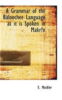 Grammar of the Baloochee Language as it is Spoken in MakrA n