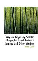 Essay on Biography Selected Biographical and Historical Sketches and Other Writings: (English)