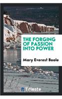 The Forging of Passion Into Power