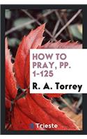 HOW TO PRAY, PP. 1-125