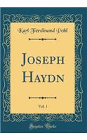 Joseph Haydn, Vol. 1 (Classic Reprint)