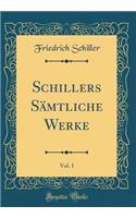 Schillers Sï¿½mtliche Werke, Vol. 1 (Classic Reprint)