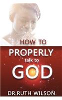 How to Properly Talk to God