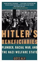 Hitler's Beneficiaries: Plunder, Racial War, and the Nazi Welfare State