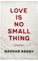 Love Is No Small Thing