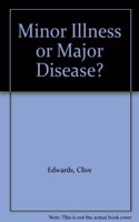Minor Illness or Major Disease?