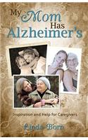 My Mother Has Alzheimer's: Inspiration and Help for Caregivers