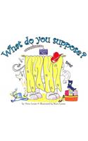 What Do You Suppose?