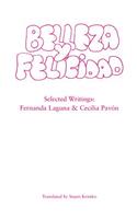 Belleza Y Felicidad: Selected Writings of Fernanda Laguna and Cecilia Pavon