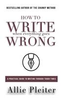 How to WRITE When Everything Goes WRONG