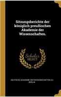 Sitzungsberichte der königlich preußischen Akademie der Wissenschaften.
