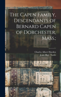 Capen Family, Descendants of Bernard Capen of Dorchester, Mass.;