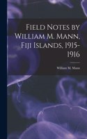 Field Notes by William M. Mann, Fiji Islands, 1915-1916