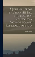 Journal From the Year 1811 Till the Year 1815, Including a Voyage to and Residence in India