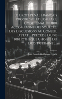 Droit Pénal Français Progressif Et Comparé, Code Pénal De 1810 Accompagné Des Sources, Des Discussions Au Conseil D'état ... Précédé D'une Bibliothèque Choisie Du Droit Criminel...