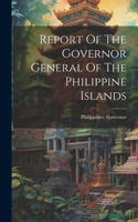 Report Of The Governor General Of The Philippine Islands