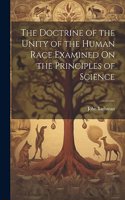 Doctrine of the Unity of the Human Race Examined On the Principles of Science