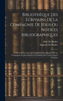 Bibliothèque Des Écrivains De La Compagnie De Jésus Ou Notices Bibliographiques