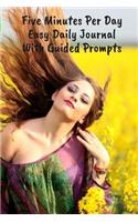 Five Minutes Per Day Easy Daily Journal With Guided Prompts