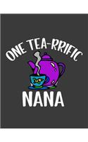 One Tearrific Nana: Nana notebook. 8.5 x 11 size 124 Lined Pages nana journal gifts for mothers day. Best nana gifts. Tea gifts for tea lovers