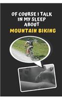 Of Course I Talk In My Sleep About Mountain Biking: Novelty Lined Notebook / Journal To Write In Perfect Gift Item (6 x 9 inches)
