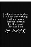 I Will Not Shout In Class: Teacher Funny Gifts