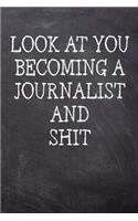 Look At You Becoming A Journalist And Shit: College Ruled Notebook 120 Lined Pages 6 x 9 Inches Perfect Funny Gag Gift Joke Journal, Diary, Subject Composition Book With A Soft And Sturdy Matt